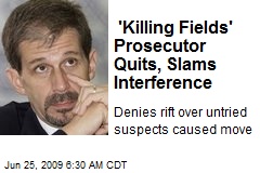 'Killing Fields' Prosecutor Quits, Slams Interference