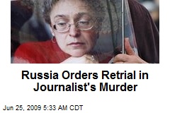 Russia Orders Retrial in Journalist's Murder