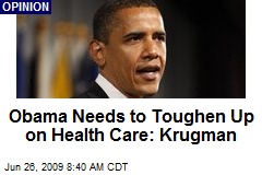 Obama Needs to Toughen Up on Health Care: Krugman