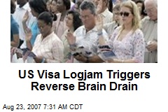 US Visa Logjam Triggers Reverse Brain Drain