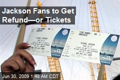 Jackson Fans to Get Refund&mdash;or Tickets