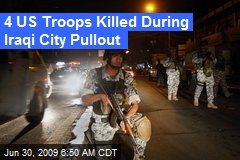 4 US Troops Killed During Iraqi City Pullout