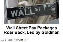 Wall Street Pay Packages Roar Back, Led by Goldman
