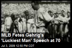 MLB Fetes Gehrig's 'Luckiest Man' Speech at 70