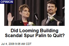 Did Looming Building Scandal Spur Palin to Quit?
