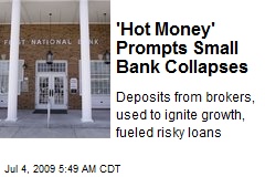 'Hot Money' Prompts Small Bank Collapses