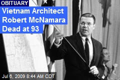 Vietnam Architect Robert McNamara Dead at 93