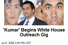 'Kumar' Begins White House Outreach Gig