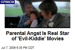 Parental Angst Is Real Star of 'Evil-Kiddie' Movies