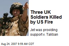 Three UK Soldiers Killed by US Fire