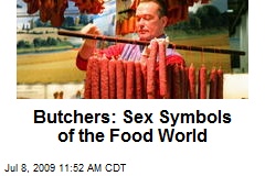 Butchers: Sex Symbols of the Food World