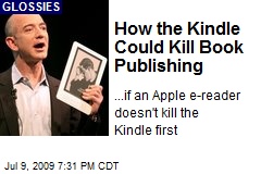 How the Kindle Could Kill Book Publishing