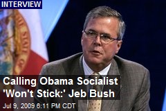Calling Obama Socialist 'Won't Stick:' Jeb Bush