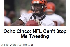 Ocho Cinco: NFL Can't Stop Me Tweeting