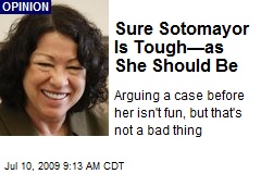 Sure Sotomayor Is Tough&mdash;as She Should Be