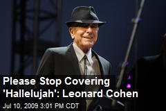 Please Stop Covering 'Hallelujah': Leonard Cohen