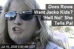 Does Rowe Want Jacko Kids? 'Hell No!' She Tells Pal