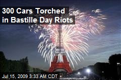 300 Cars Torched in Bastille Day Riots