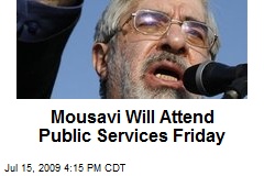 Mousavi Will Attend Public Services Friday