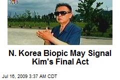 N. Korea Biopic May Signal Kim's Final Act