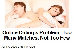Online Dating's Problem: Too Many Matches, Not Too Few