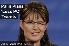 Palin Plans 'Less PC' Tweets