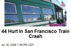 44 Hurt in San Francisco Train Crash