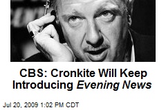 CBS: Cronkite Will Keep Introducing Evening News