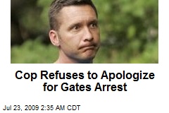 Cop Refuses to Apologize for Gates Arrest