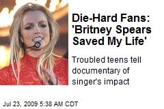 Die-Hard Fans: 'Britney Spears Saved My Life'