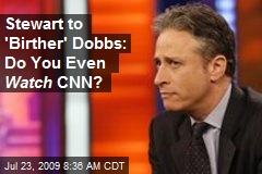 Stewart to 'Birther' Dobbs: Do You Even Watch CNN?