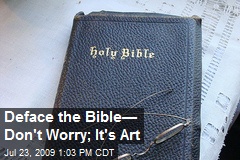Deface the Bible&mdash; Don't Worry; It's Art