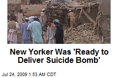 New Yorker Was 'Ready to Deliver Suicide Bomb'