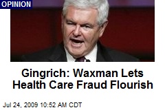 Gingrich: Waxman Lets Health Care Fraud Flourish