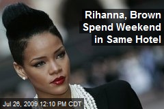 Rihanna, Brown Spend Weekend in Same Hotel
