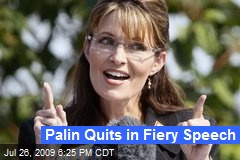 Palin Quits in Fiery Speech