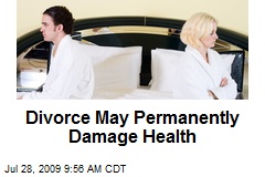 Divorce May Permanently Damage Health