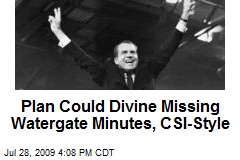 Plan Could Divine Missing Watergate Minutes, CSI-Style