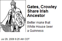 Gates, Crowley Share Irish Ancestor