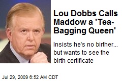 Lou Dobbs Calls Maddow a 'Tea- Bagging Queen'