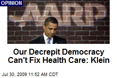 Our Decrepit Democracy Can't Fix Health Care: Klein