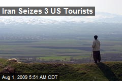 Iran Seizes 3 US Tourists