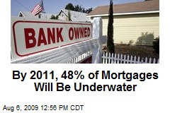 By 2011, 48% of Mortgages Will Be Underwater