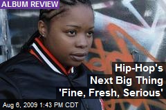 Hip-Hop's Next Big Thing 'Fine, Fresh, Serious'