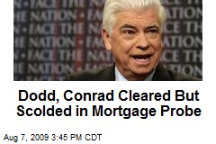 Dodd, Conrad Cleared But Scolded in Mortgage Probe