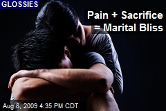 Pain + Sacrifice = Marital Bliss