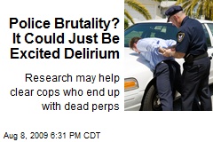 Police Brutality? It Could Just Be Excited Delirium