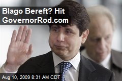 Blago Bereft? Hit GovernorRod.com