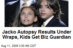 Jacko Autopsy Results Under Wraps, Kids Get Biz Guardian