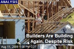 Builders Are Building Again, Despite Risk